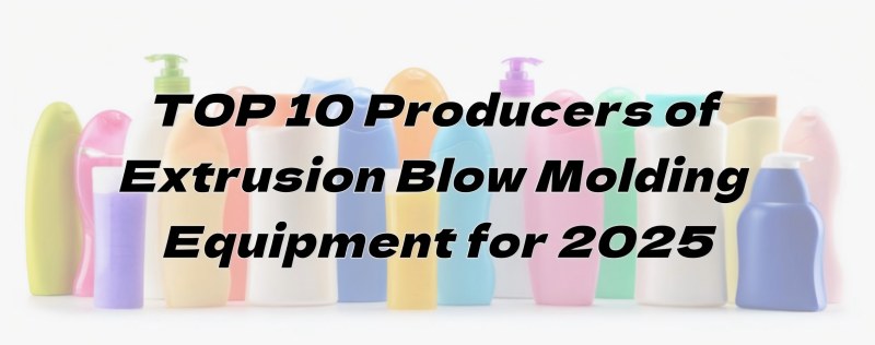 10 Pengeluar Teratas Peralatan Pengacuan Blow Extrusion untuk 2025